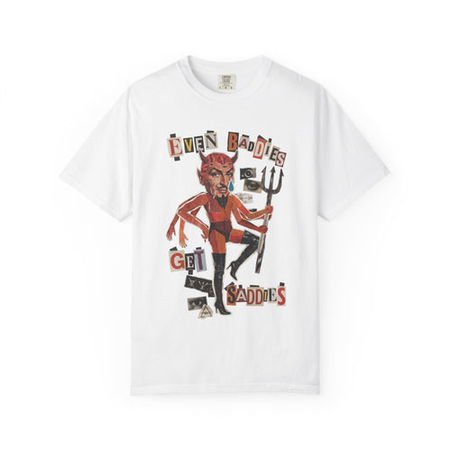 Even Baddies Get Saddies Comfort Colors Tee