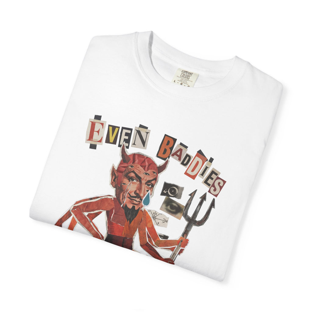 Even Baddies Get Saddies Comfort Colors Tee