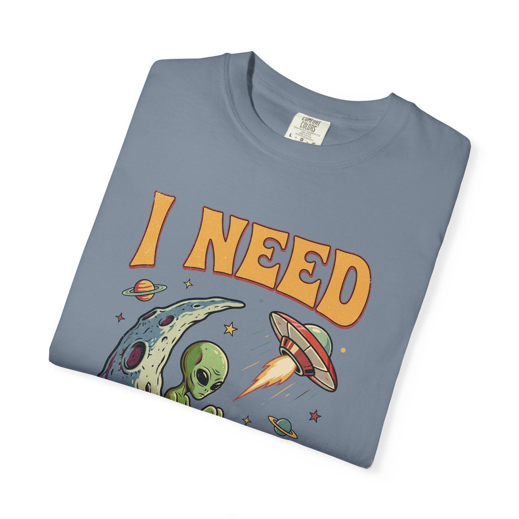 I Need Space Alien Comfort Colors Tee