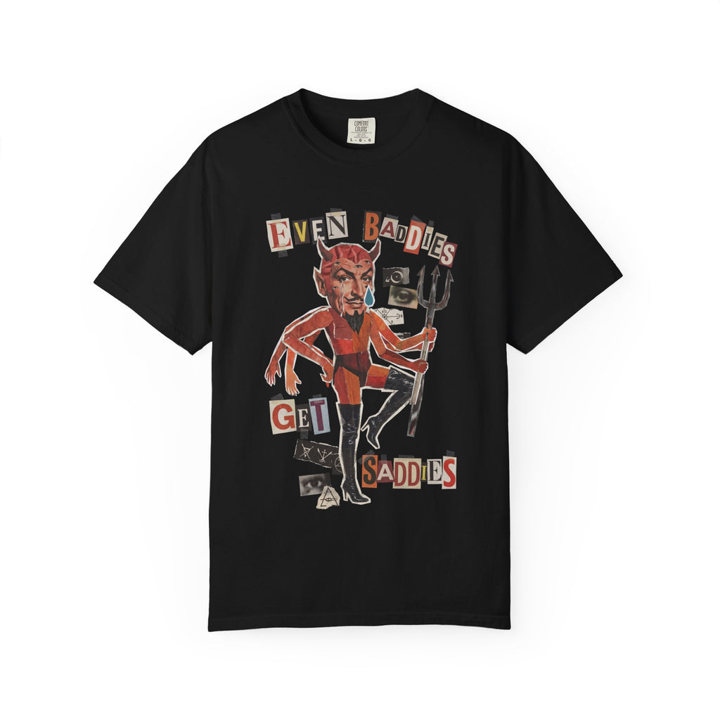 Even Baddies Get Saddies Comfort Colors Tee