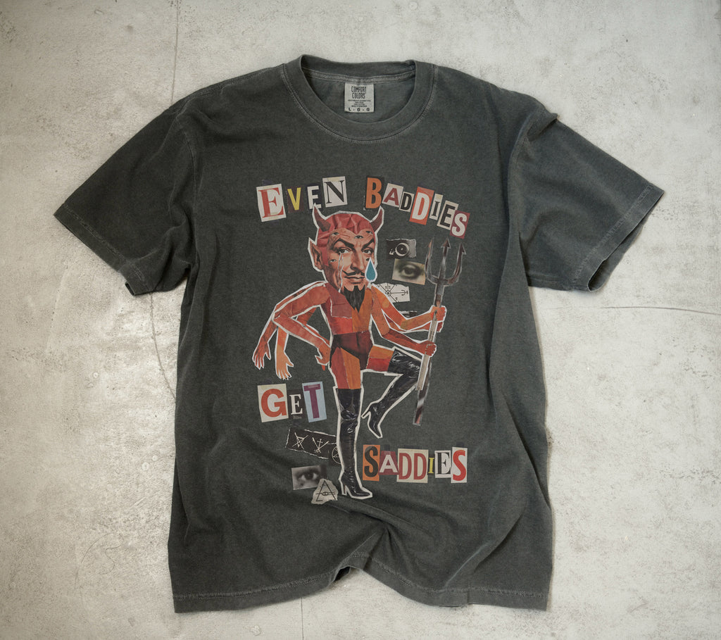 Even Baddies Get Saddies Comfort Colors Tee