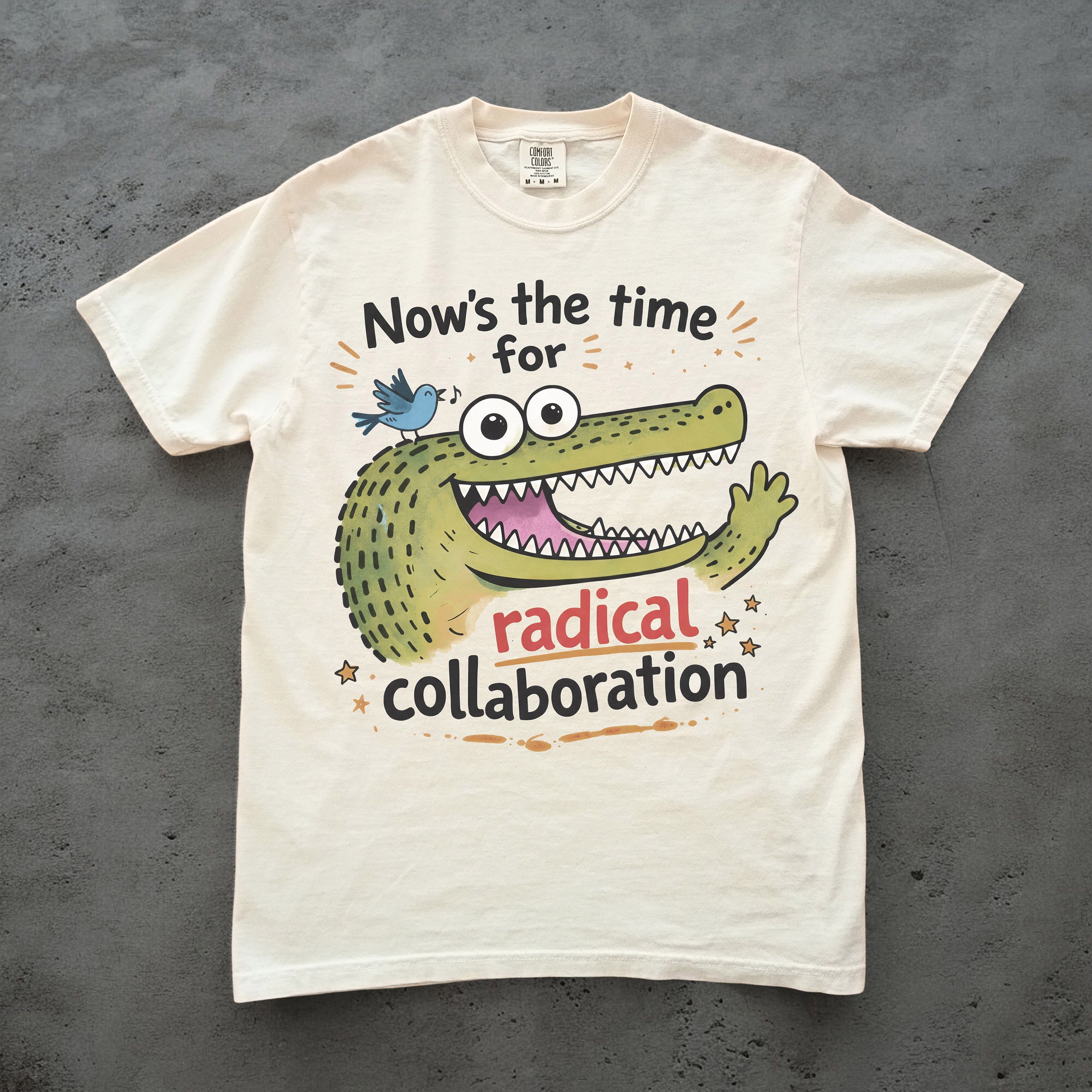 Nows the Time for Radical Collaboration Comfort Colors Alligator Tee